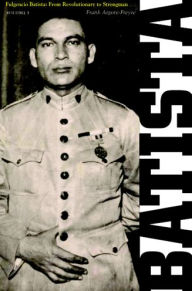 Title: Fulgencio Batista: The Making of a Dictator, Author: Frank Argote-Freyre