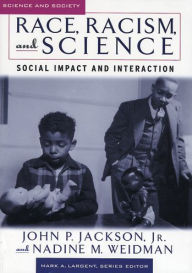 Title: Race, Racism, and Science: Social Impact and Interaction / Edition 1, Author: John P. Jackson