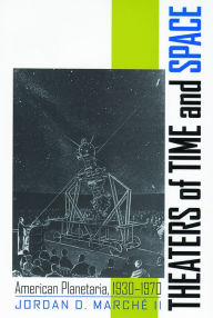 Title: Theaters of Time and Space: American Planetaria, 1930-1970, Author: Jordan Marche