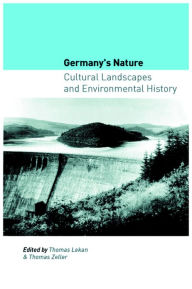 Title: Germany's Nature: Cultural Landscapes and Environmental History, Author: Thomas Lekan