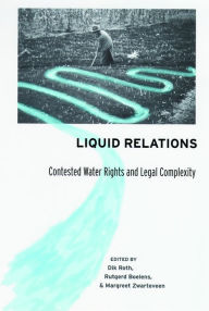 Title: Liquid Relations: Contested Water Rights and Legal Complexity, Author: Margreet Zwarteveen