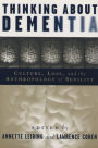 Thinking About Dementia: Culture, Loss, and the Anthropology of Senility