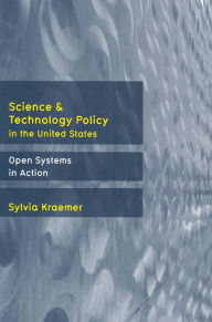 Title: Science and Technology Policy in the United States: Open Systems in Action, Author: Sylvia Kraemer