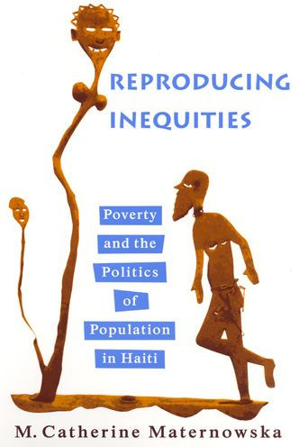 Reproducing Inequities: Poverty and the Politics of Population in Haiti / Edition 1