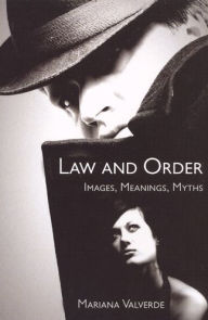 Title: Law and Order: Images, Meanings, Myths, Author: Mariana Valverde