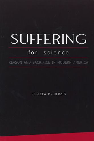 Suffering For Science: Reason and Sacrifice in Modern America