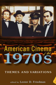 Title: American Cinema of the 1970s: Themes and Variations / Edition 1, Author: Lester D. Friedman