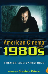 Title: American Cinema of the 1980s: Themes and Variations, Author: Stephen Prince