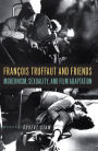 François Truffaut and Friends: Modernism, Sexuality, and Film Adaptation