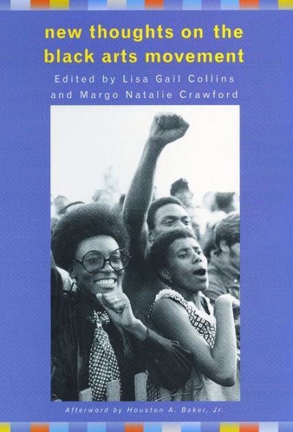 New Thoughts on the Black Arts Movement by Michelle Joan Wilkinson ...