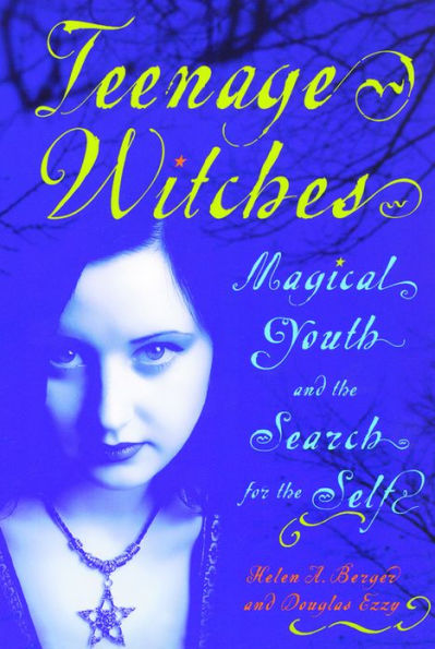 Teenage Witches: Magical Youth and the Search for the Self