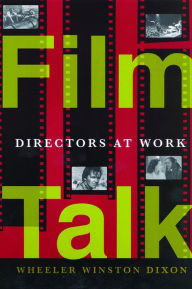 Title: Film Talk: Directors at Work, Author: Wheeler Winston Dixon