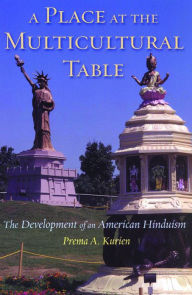 Title: A Place at the Multicultural Table: The Development of an American Hinduism, Author: Prema Kurien
