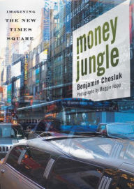 Title: Money Jungle: Imagining the New Times Square / Edition 1, Author: Benjamin Chesluk