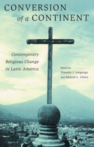 Title: Conversion of a Continent: Contemporary Religious Change in Latin America / Edition 1, Author: Timothy Steigenga