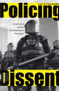 Title: Policing Dissent: Social Control and the Anti-Globalization Movement, Author: Luis Fernandez