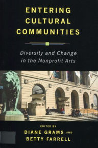 Title: Entering Cultural Communities: Diversity and Change in the Nonprofit Arts, Author: Diane Grams