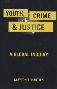 Title: Youth, Crime, and Justice: A Global Inquiry, Author: Clayton A Hartjen