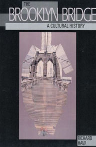 Title: The Brooklyn Bridge: A Cultural History, Author: Richard Haw
