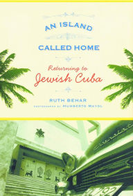 Title: An Island Called Home: Returning to Jewish Cuba, Author: Humberto Mayol