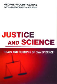 Title: Justice and Science: Trials and Triumphs of DNA Evidence, Author: George Clarke