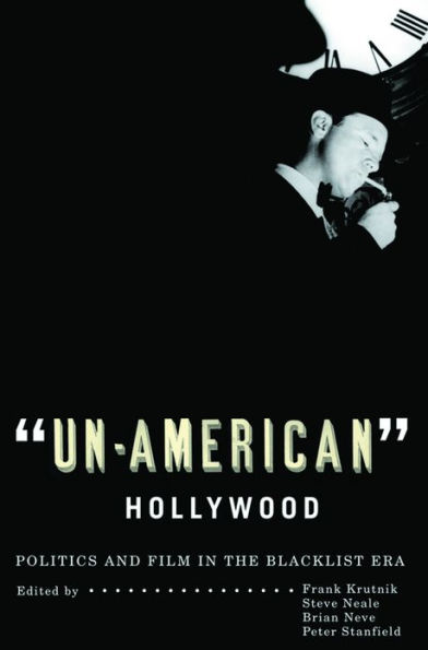 'Un-American' Hollywood: Politics and Film in the Blacklist Era