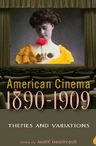 Title: American Cinema 1890-1909: Themes and Variations, Author: Andre Gaudreault