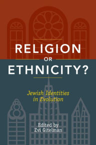 Title: Religion or Ethnicity?: Jewish Identities in Evolution, Author: Zvi Gitelman