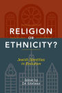 Religion or Ethnicity?: Jewish Identities in Evolution