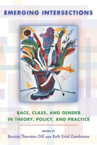Title: Emerging Intersections: Race, Class, and Gender in Theory, Policy, and Practice, Author: Bonnie Thornton Dill