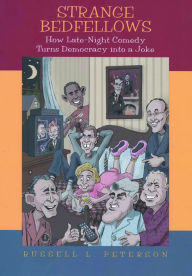 Title: Strange Bedfellows: How Late-Night Comedy Turns Democracy into a Joke, Author: Russell Peterson