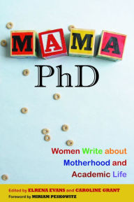 Title: Mama, PhD: Women Write about Motherhood and Academic Life, Author: Caroline Grant