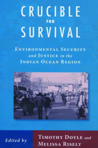 Title: Crucible For Survival: Environmental Security and Justice in the Indian Ocean Region, Author: Melissa Risely