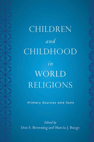 Children and Childhood in World Religions: Primary Sources and Texts