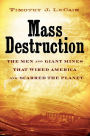 Mass Destruction: The Men and Giant Mines That Wired America and Scarred the Planet