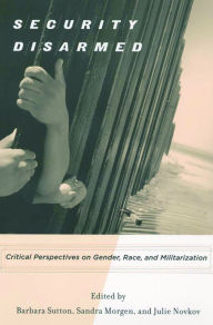 Title: Security Disarmed: Critical Perspectives on Gender, Race, and Militarization, Author: Julie Novkov