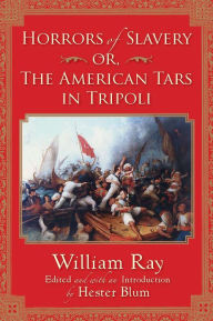 Title: Horrors of Slavery: Or, The American Tars in Tripoli, Author: Hester Blum