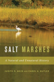 Title: Salt Marshes: A Natural and Unnatural History, Author: Judith S Weis