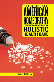 Title: The History of American Homeopathy: From Rational Medicine to Holistic Health Care, Author: John S Haller Jr