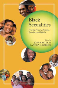 Title: Black Sexualities: Probing Powers, Passions, Practices, and Policies, Author: Juan Battle