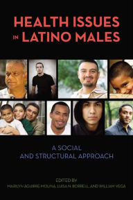 Title: Health Issues in Latino Males: A Social and Structural Approach, Author: Marilyn Aguirre-Molina