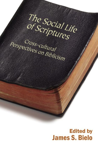 The Social Life of Scriptures: Cross-Cultural Perspectives on Biblicism