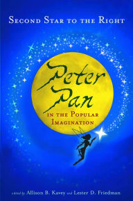 Title: Second Star to the Right: Peter Pan in the Popular Imagination, Author: Allison B. Kavey