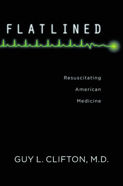 Flatlined: Resuscitating American Medicine