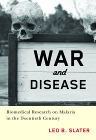 Title: War and Disease: Biomedical Research on Malaria in the Twentieth Century, Author: Leo Slater