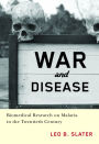 War and Disease: Biomedical Research on Malaria in the Twentieth Century