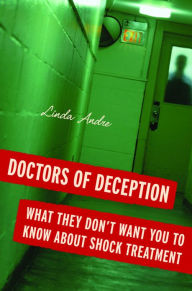 Title: Doctors of Deception: What They Don't Want You to Know about Shock Treatment, Author: Linda Andre