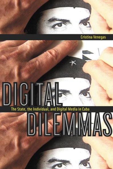Digital Dilemmas: The State, the Individual, and Digital Media in Cuba