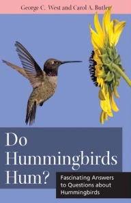 Title: Do Hummingbirds Hum?: Fascinating Answers to Questions about Hummingbirds, Author: George C West