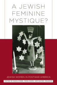 Title: A Jewish Feminine Mystique?: Jewish Women in Postwar America, Author: Hasia Diner